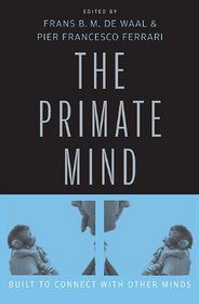 The Primate Mind: Built to Connect with Other Minds