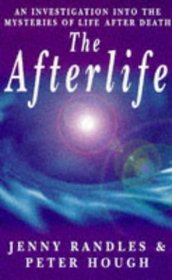 The Afterlife: An Investigatoin into the Mysteries of Life After Death