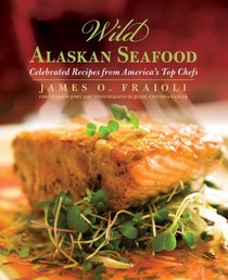 Wild Alaskan Seafood: Celebrated Recipes from America's Top Chefs