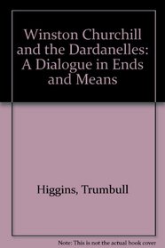 Winston Churchill and the Dardanelles: A Dialogue in Ends and Means