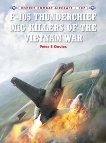 F-105 Thunderchief MiG Killers of the Vietnam War (Combat Aircraft)