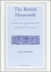 The British Housewife: Cookery Books, Cooking and Society in Eighteenth-Century Britain