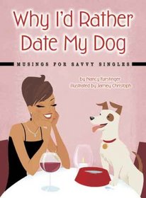 Why I'd Rather Date My Dog:  Musings for Savvy Singles