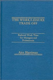 The Work/Leisure Trade Off: Reduced Work Time for Managers and Professionals