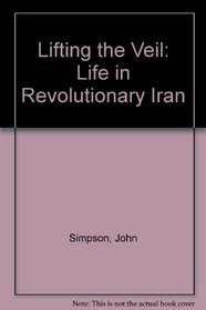 Lifting the Veil: Life in Revolutionary Iran