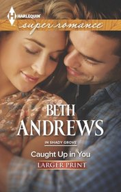 Caught Up in You (In Shady Grove, Bk 3) (Harlequin Superromance, No 1890) (Larger Print)