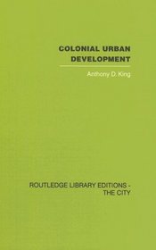 Colonial Urban Development: Culture, Social Power and Environment (Routledge Library Editions: The City)