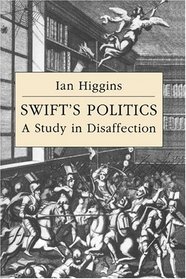 Swift's Politics : A Study in Disaffection (Cambridge Studies in Eighteenth-Century English Literature and Thought)