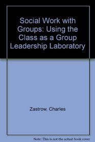 Social Work with Groups: Using the Class as a Group Leadership Laboratory