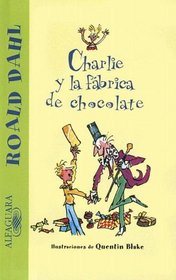 Charlie y la fabrica de Chocolate / Charlie and the Chocolate Factory (Alfaguara) (Spanish Edition)