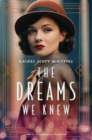 The Dreams We Knew: A Novel of the Roaring Twenties