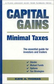 Capital Gains, Minimal Taxes : The Essential Guide for Investors and Traders
