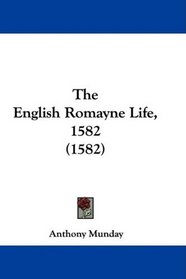 The English Romayne Life, 1582 (1582)