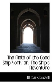 The Mate of the Good Ship York; or, The Ship's Adventure