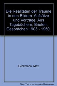 Die Realitten der Trume in den Bildern. Aufstze und Vortrge. Aus Tagebuchern, Briefen, Gesprchen 1903 - 1950.