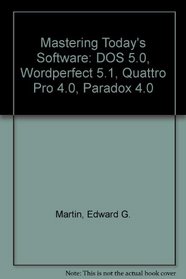 Mastering Today's Software: DOS 5.0, Wordperfect 5.1, Quattro Pro 4.0, Paradox 4.0