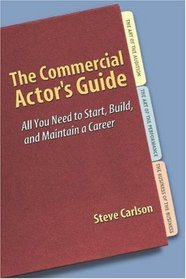Commercial Actor's Guide, The: All You Need to Start, Build, and Maintain a Career