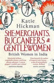 She-Merchants, Buccaneers and Gentlewomen: British women in India 1600 - 1900