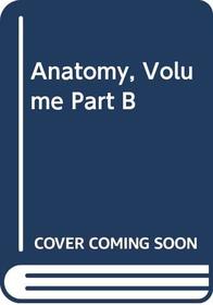 Anatomy, Volume Part B