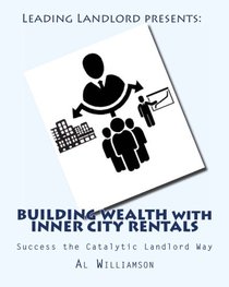 Building Wealth with Inner City Rentals: Success the Catalytic Landlord Way
