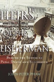 Heirs Of The Fisherman: Behind The Scenes Of Papal Death And Succession