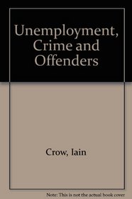 Unemployment, Crime, and Offenders