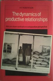 The Dynamics of Productive Relationships: African Share Contracts in Comparative Perspective