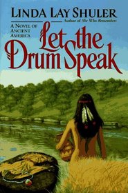 Let the Drum Speak: A Novel of Ancient America