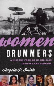 Women Drummers: A History from Rock and Jazz to Blues and Country