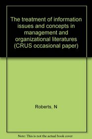 The treatment of information issues and concepts in management and organizational literatures (CRUS occasional paper)