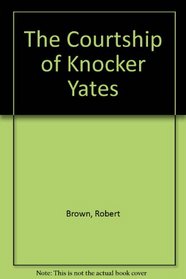 The Courtship of Knocker Yates