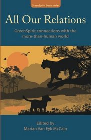 All Our Relations: GreenSpirit connections with the more-than-human world (GreenSpirit book series)