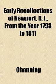 Early Recollections of Newport, R. I., From the Year 1793 to 1811