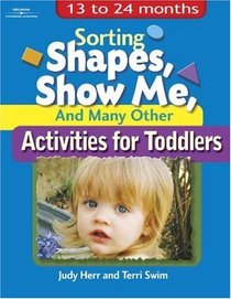 Sorting Shapes, Show Me,  Many Other Activities for Toddlers : 13 to 24 Months (Ece Creative Resources Serials)