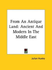 From an Antique Land: Ancient and Modern in the Middle East