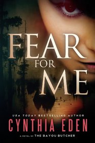 Fear for Me: A Novel of the Bayou Butcher (For Me, Bk 2)