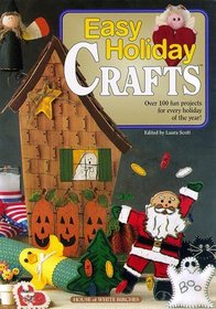 Easy Holiday Crafts: Over 100 Fun Projects for Every Holiday of the Year!