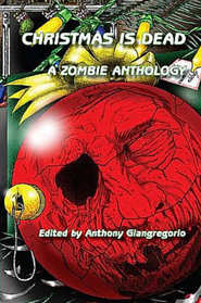 Christmas is Dead: A Zombie Anthology