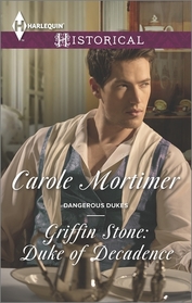 Griffin Stone: Duke of Decadence (Dangerous Dukes, Bk 3) (Harlequin Historical, No 1244)