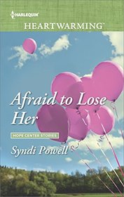 Afraid to Lose Her (Hope Center, Bk 1) (Harlequin Heartwarming, No 192) (Larger Print)