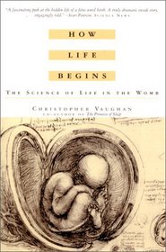 How Life Begins : The Science of Life in the Womb