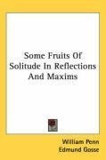 Some Fruits Of Solitude In Reflections And Maxims