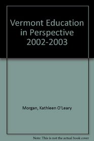 Vermont Education in Perspective 2002-2003