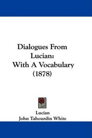 Dialogues From Lucian: With A Vocabulary (1878)