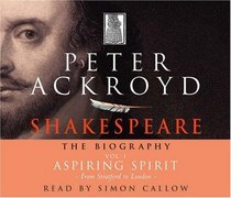 Shakespeare: The Biography Vol 1: Aspiring Spirit (v. 1)