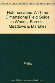 Naturescapes: A Three Dimensional Field Guide to Woods, Forests, Meadows & Marshes