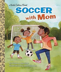Soccer With Mom (Little Golden Book)