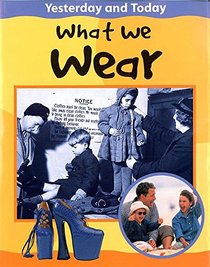 What We Wear: Yesterday and Today (Yesterday & Today)