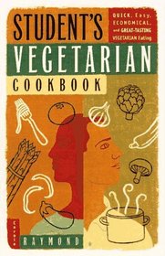 Student's Vegetarian Cookbook : Quick, Easy, Cheap, and Tasty Vegetarian Recipes