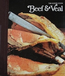 Beef and Veal (The Good Cook Series)